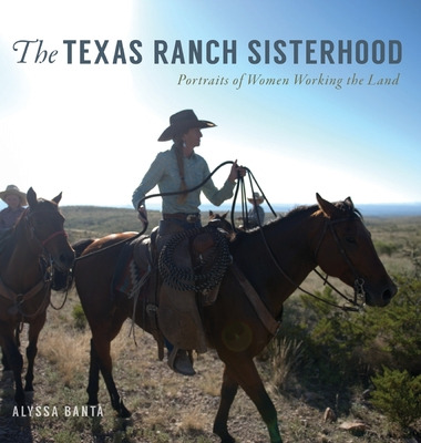 Libro The Texas Ranch Sisterhood: Portraits Of Women Work...