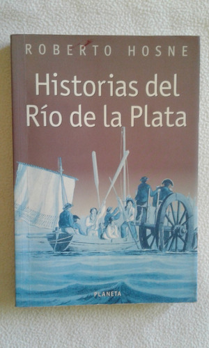 Historias Del Rio De La Plata-ricardo Hosne-planeta-