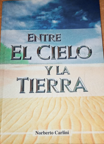 Libro Entre El Cielo Y La Tierra De Norberto Carlini 