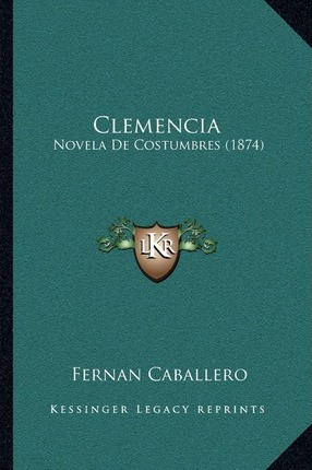 Libro Clemencia : Novela De Costumbres (1874) - Fernan Ca...