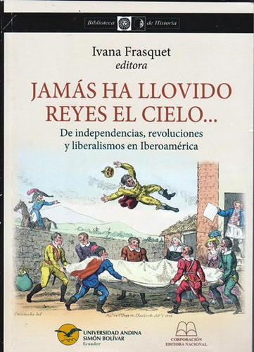 Jamás Ha Llovido Reyes En El Cielo De Independencias Revoluc