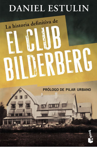 La historia definitiva del Club Bilderberg, de Estulin, Daniel. Serie Booket Divulgación Editorial Booket México, tapa blanda en español, 2014