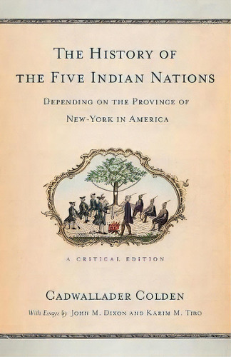 The History Of The Five Indian Nations Depending On The Province Of New-york In America : A Criti..., De Cadwallader Colden. Editorial Cornell University Press, Tapa Blanda En Inglés