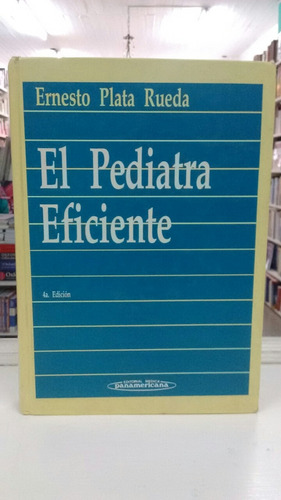 Pediatra Eficiente E Plata Rueda 4°ed Medicina Panamericana