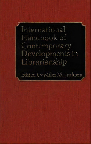 International Handbook Of Contemporary Developments In Librarianship, De Miles M. Jackson. Editorial Abc Clio, Tapa Dura En Inglés