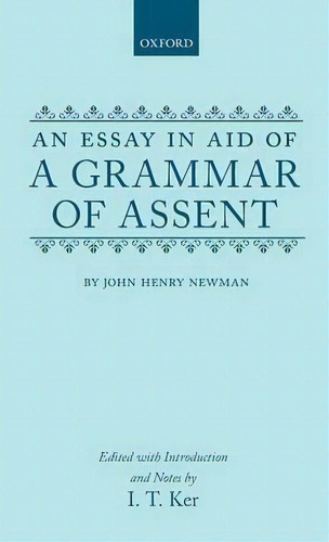 An Essay In Aid Of A Grammar Of Assent, De Cardinal John Henry Newman. Editorial Oxford University Press, Tapa Dura En Inglés