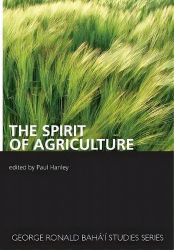 The Spirit Of Agriculture, De Paul Hanley. Editorial George Ronald Publisher, Tapa Blanda En Inglés