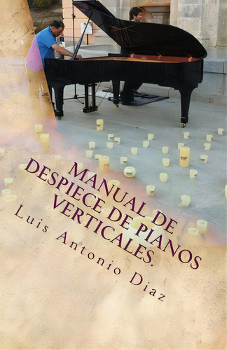 Despiece De Pianos Verticales., De Diaz, Luis Antonio Alvarez. Editorial Createspace, Tapa Blanda En Español