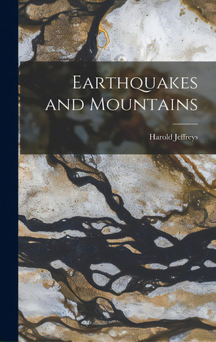 Earthquakes And Mountains, De Jeffreys, Harold 1891-1989. Editorial Hassell Street Pr, Tapa Dura En Inglés