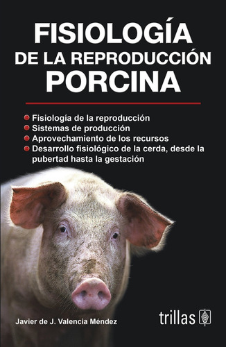 Fisiología De La Reproducción Porcina, De Valencia Mendez, Javier De J.., Vol. 1. Editorial Trillas, Tapa Blanda, Edición 1a En Español, 1986