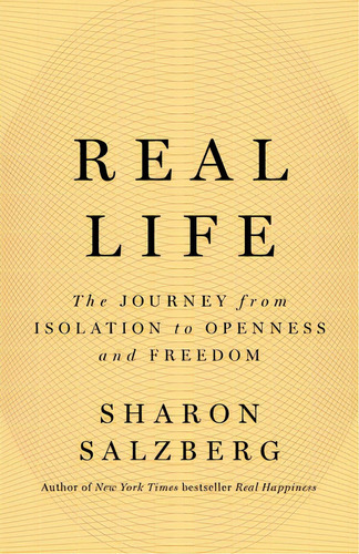 Real Life: The Journey From Isolation To Openness And Freedom, De Salzberg, Sharon. Editorial Flatiron Books, Tapa Dura En Inglés