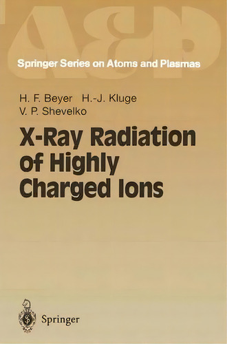 X-ray Radiation Of Highly Charged Ions, De Heinrich F. Beyer. Editorial Springer-verlag Berlin And Heidelberg Gmbh & Co. Kg, Tapa Blanda En Inglés