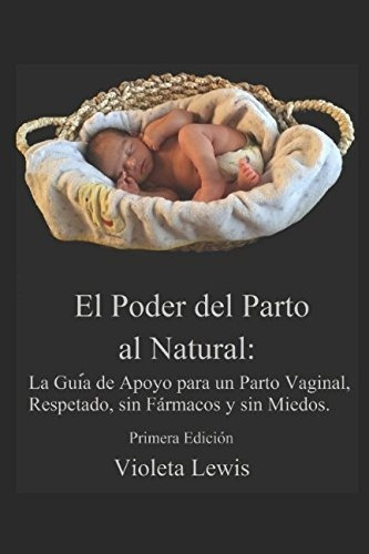 El Poder Del Parto Al Natural: La Guía De Apoyo Para Un Part