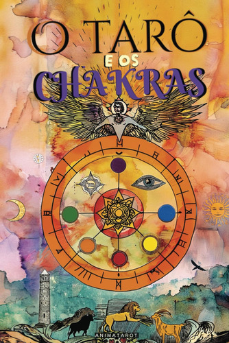 O Tarô E Os Chakras: Libere Seus Bloqueios Energéticos E Emo