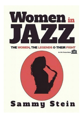 Women In Jazz : The Women, The Legends & Their Fight, De Sammy Stein. Editorial 8th House Publishing, Tapa Blanda En Inglés