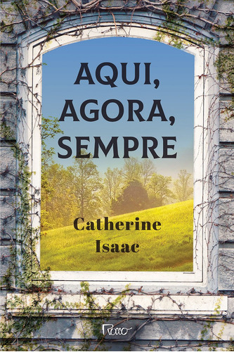Aqui, agora, sempre, de Isaac, Catherine. Editora Rocco Ltda, capa mole em português, 2020