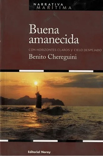 Buena Amanecida. Con Horizontes Claros Y Cielo Despejado, De Benito Chereguini. Editorial Noray Narrativa Maritima En Español