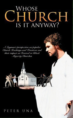 Whose Church Is It Anyway?, De Peter Una. Editorial Authorhouse, Tapa Blanda En Inglés