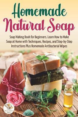 Libro Homemade Natural Soap : Soap Making Book For Beginn...