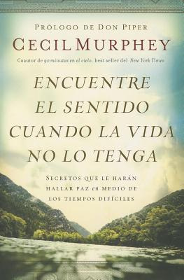 Libro Encuentre El Sentido Cuando La Vida No Lo Tenga: Se...