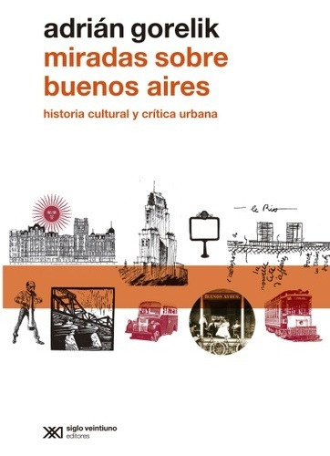 Miradas Sobre Buenos Aires - Gorelik - Siglo Xxi - Libro 