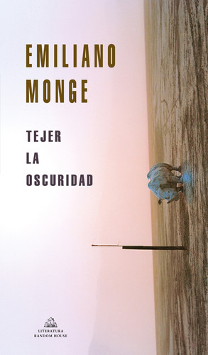 Tejer La Oscuridad, De Monge, Emiliano. Serie Random House Editorial Literatura Random House, Tapa Blanda En Español, 2020