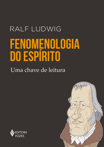 Fenomenologia do espírito: Uma chave de leitura, de Ludwig, Ralf. Série Uma chave de leitura Editora Vozes Ltda., capa mole em português, 2017