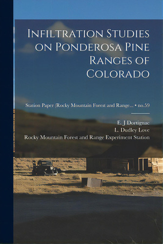 Infiltration Studies On Ponderosa Pine Ranges Of Colorado; No.59, De Dortignac, E. J.. Editorial Hassell Street Pr, Tapa Blanda En Inglés