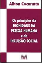 Comprar Livro Os Princípios Da Dignidade Da Pessoa Humana E Da Inclusão Social De Ailton Cocurutto Pela Malheiros (2008)