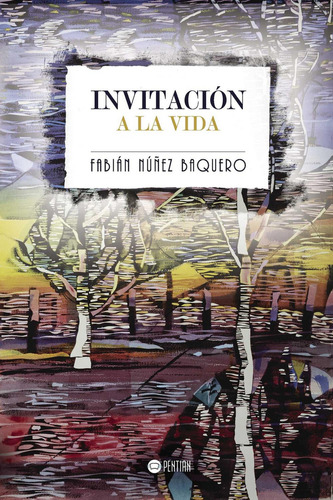 Invitación A La Vida: No, de Nuñez Baquero, Fabián., vol. 1. Editorial PENTIAN, tapa pasta blanda, edición 1 en español, 2016