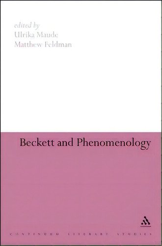 Beckett And Phenomenology, De Chris Ackerley. Editorial Continuum Publishing Corporation, Tapa Blanda En Inglés