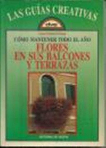 FLORES EN SUS BALCONES Y TERRAZAS COMO MANTENER TODO AÑO, de FURLANI PEDOJA, Anna. Editorial Vecchi, tapa blanda en español, 1900