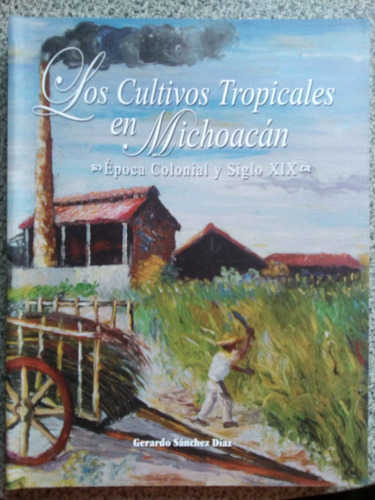 Los Cultivos Tropicales En Michoacán. Época Colonial