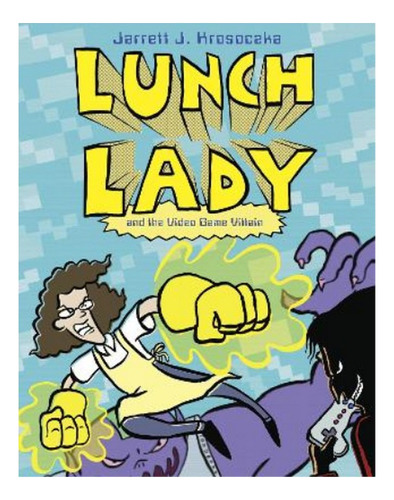 Lunch Lady And The Video Game Villain - Jarrett J. Kros. Eb9