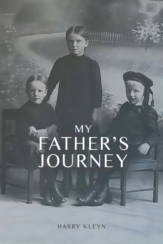 My Father's Journey: From Tragedy, War And New Hope In Australia, A Story Of Inspiring Faith In G..., De Kleyn, Harry. Editorial Lightning Source Inc, Tapa Blanda En Inglés
