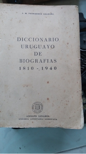 Diccionario Uruguayo De Biografías 1810-1940/ F. Saldaña