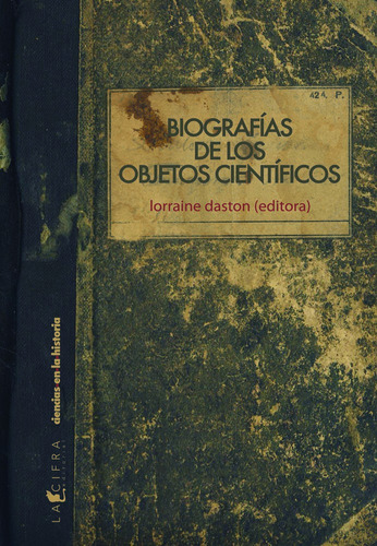 Biografías de los objetos científicos, de Daston, Lorraine (editora). La Cifra Editorial en español, 2014