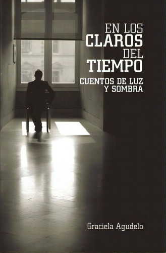 En Los Claros Del Tiempo, De Graciela Agudelo. Editorial Trafford Publishing, Tapa Blanda En Español
