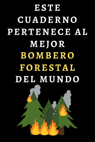 Libro: Este Cuaderno Pertenece Al Mejor Bombero Forestal Del