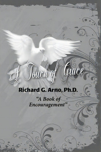 A Touch Of Grace, A Book Of Encouragement, De Richard Gene Arno. Editorial Peppertree Press, Tapa Blanda En Inglés