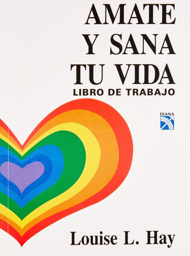 Amate Y Sana Tu Vida Libro De Trabajo, De Hay Louise L. Editorial Diana, Tapa Blanda, Edición 1 En Español, 2008