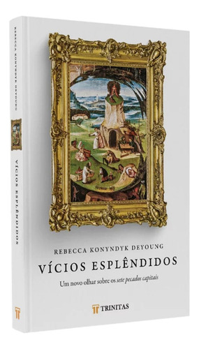 Vicios Esplendidos: Um Vo Olhar Sobre Os Sete Pecados Capitais, De Rebecca Deyoung., Vol. Volume Único. Editorial Trintas, Tapa Mole, Edición 1ª Edição 2023 En Português, 2023