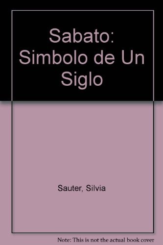 Sabato: Simbolo De Un Siglo - Silvia Sauter