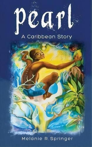 Pearl : A Caribbean Story, De Melanie R Springer. Editorial Createspace Independent Publishing Platform, Tapa Blanda En Inglés