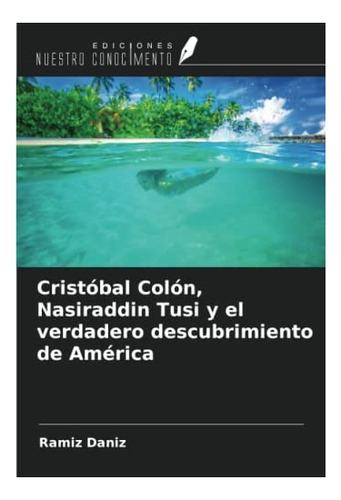 Libro: Cristóbal Colón, Nasiraddin Tusi Y Verdadero Desc&..