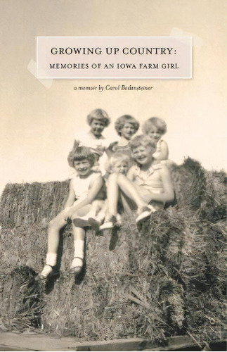 Growing Up Country : Memories Of An Iowa Farm Girl, De Carol Bodensteiner. Editorial Rising Sun Press En Inglés