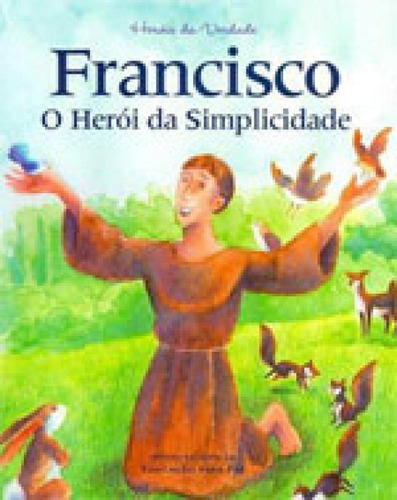 Francisco - O Heroi Da Simplicidade