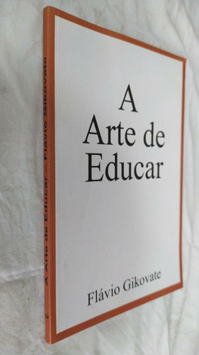 Livro A Arte De Educar Flavio Gikovate 