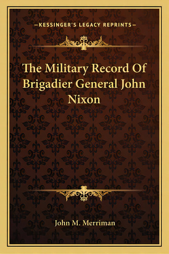 The Military Record Of Brigadier General John Nixon, De Merriman, John M.. Editorial Kessinger Pub Llc, Tapa Blanda En Inglés