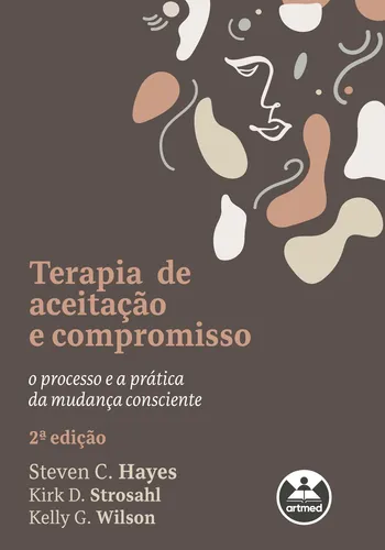 comprar Terapia de Aceitação e Compromisso: O Processo e a Prática da Mudança Consciente, de Hayes, Steven C.. Editora ARTMED, capa mole em português, 2021